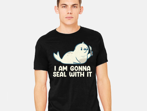 I Am Gonna Seal With It