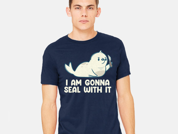 I Am Gonna Seal With It