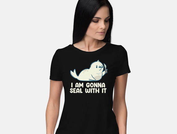 I Am Gonna Seal With It