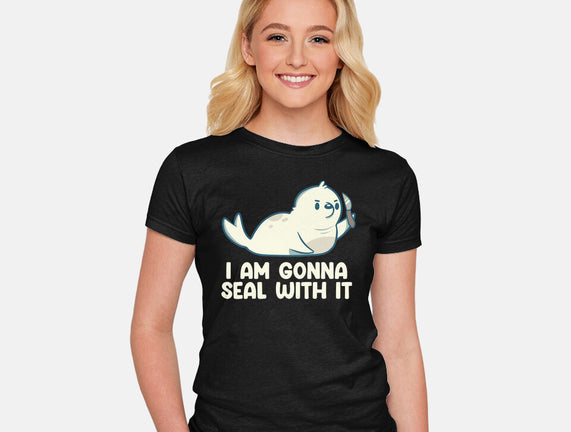 I Am Gonna Seal With It
