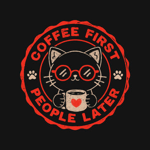 Coffee First People Later
