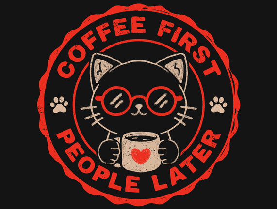 Coffee First People Later