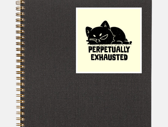 Perpetually Exhausted