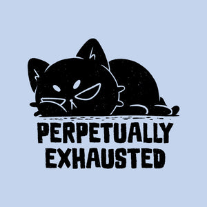 Perpetually Exhausted