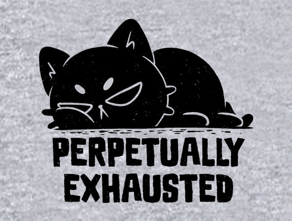 Perpetually Exhausted