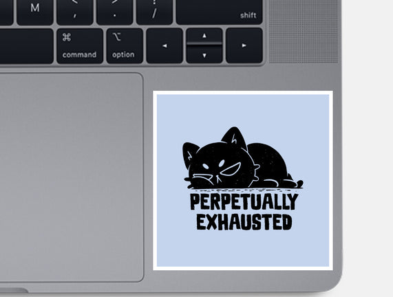 Perpetually Exhausted