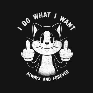 I Do What I Want Funny Cat