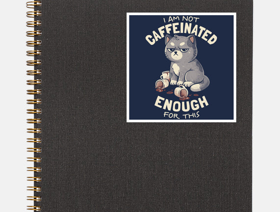 Not Caffeinated Enough