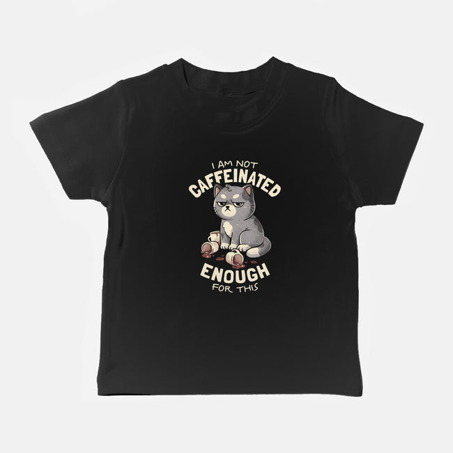Not Caffeinated Enough-Baby-Basic-Tee-eduely