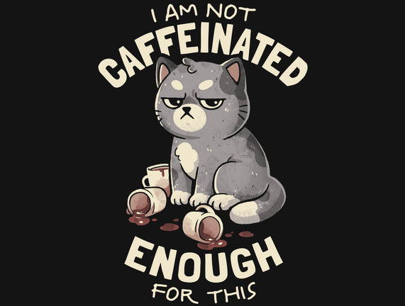 Not Caffeinated Enough