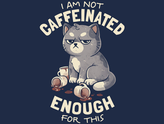 Not Caffeinated Enough