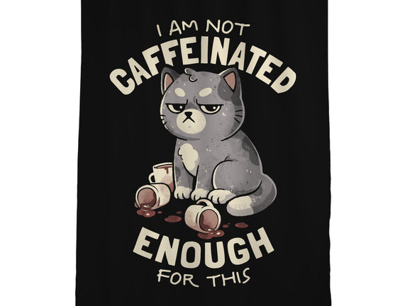 Not Caffeinated Enough