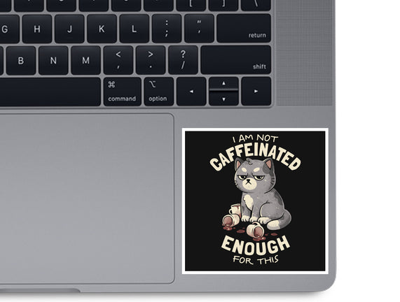 Not Caffeinated Enough