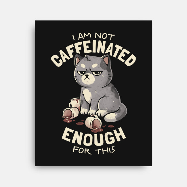 Not Caffeinated Enough-None-Stretched-Canvas-eduely