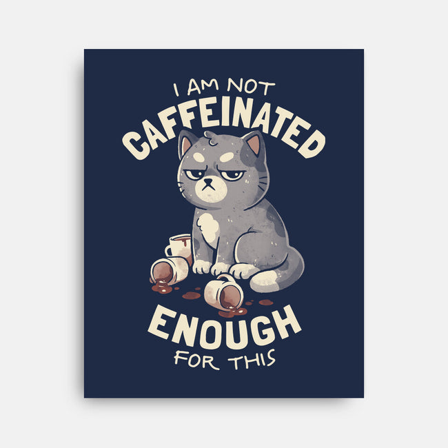 Not Caffeinated Enough-None-Stretched-Canvas-eduely
