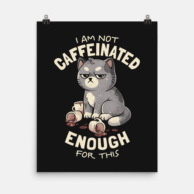 Not Caffeinated Enough-None-Matte-Poster-eduely