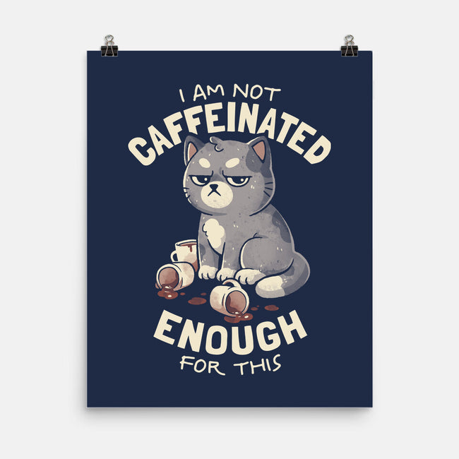Not Caffeinated Enough-None-Matte-Poster-eduely