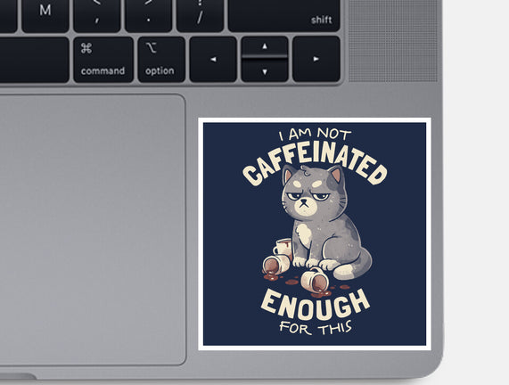 Not Caffeinated Enough