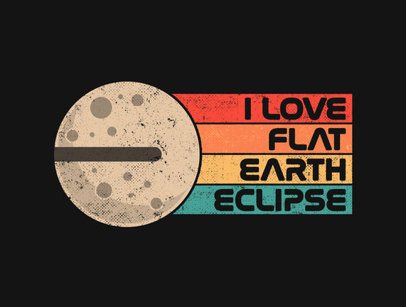 I Love Flat Earth Eclipse