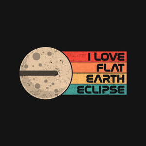 I Love Flat Earth Eclipse