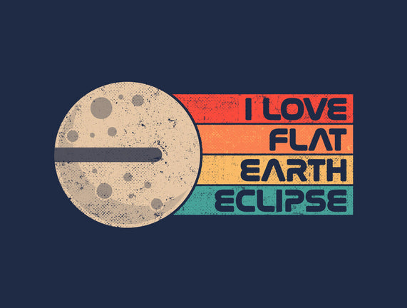 I Love Flat Earth Eclipse
