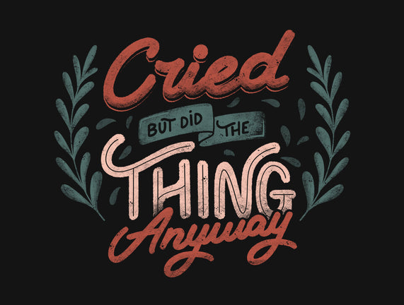 Cried But Did The Thing Anyway