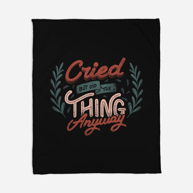 Cried But Did The Thing Anyway-None-Fleece-Blanket-tobefonseca