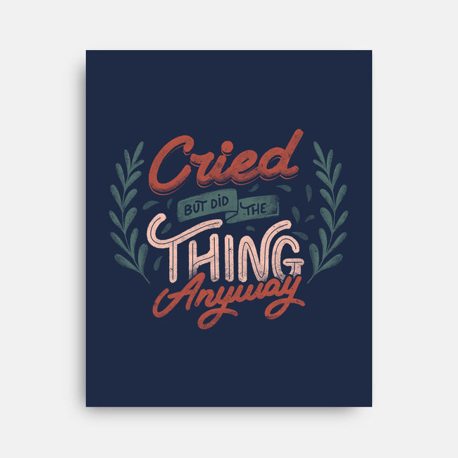 Cried But Did The Thing Anyway-None-Stretched-Canvas-tobefonseca