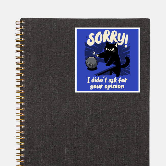 Didn't Ask For Your Opinion-None-Glossy-Sticker-Popnotic