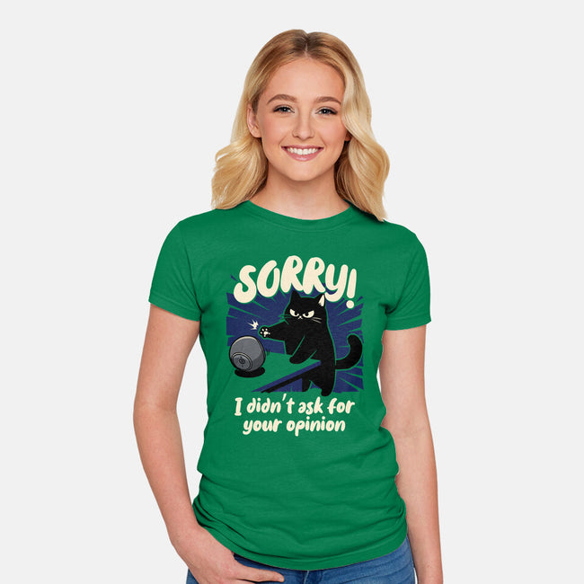 Didn't Ask For Your Opinion-Womens-Fitted-Tee-Popnotic