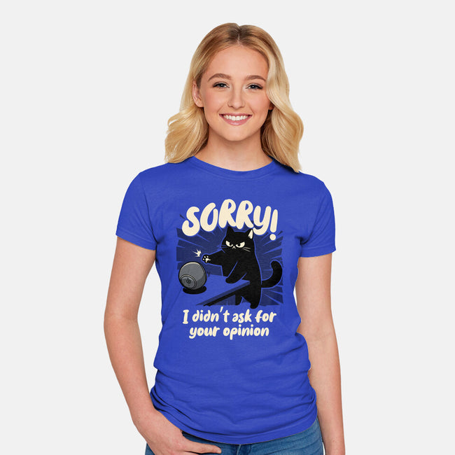 Didn't Ask For Your Opinion-Womens-Fitted-Tee-Popnotic
