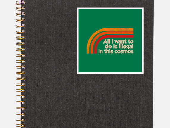 All I Want To Do Is Illegal In This Cosmos