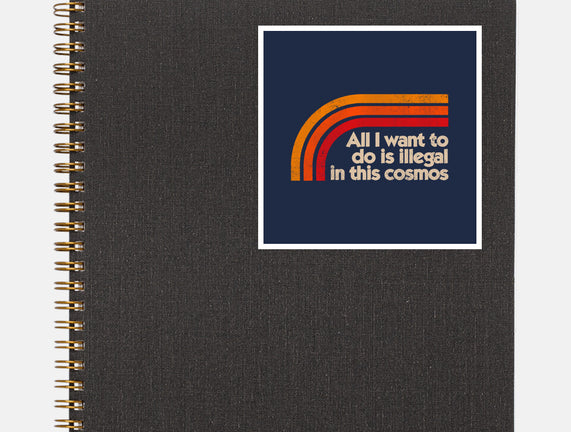 All I Want To Do Is Illegal In This Cosmos