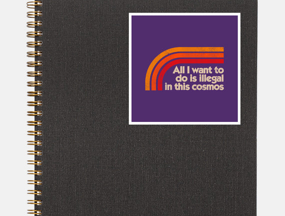 All I Want To Do Is Illegal In This Cosmos