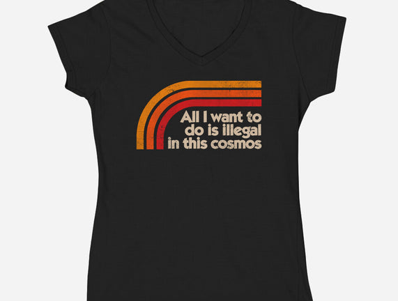 All I Want To Do Is Illegal In This Cosmos