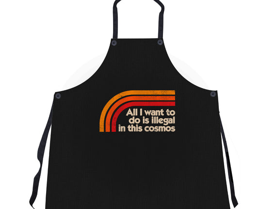 All I Want To Do Is Illegal In This Cosmos