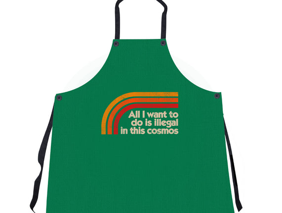 All I Want To Do Is Illegal In This Cosmos