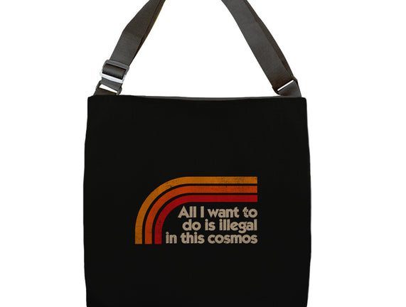 All I Want To Do Is Illegal In This Cosmos