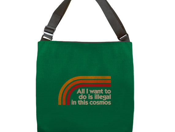 All I Want To Do Is Illegal In This Cosmos