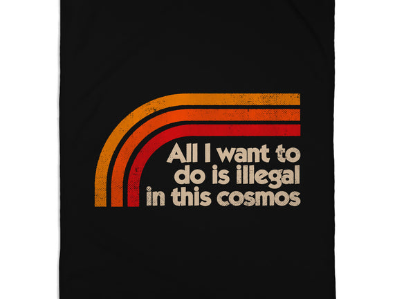 All I Want To Do Is Illegal In This Cosmos