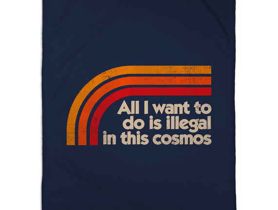 All I Want To Do Is Illegal In This Cosmos