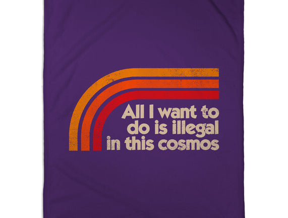 All I Want To Do Is Illegal In This Cosmos