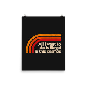 All I Want To Do Is Illegal In This Cosmos