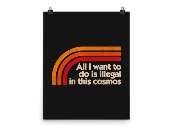 All I Want To Do Is Illegal In This Cosmos