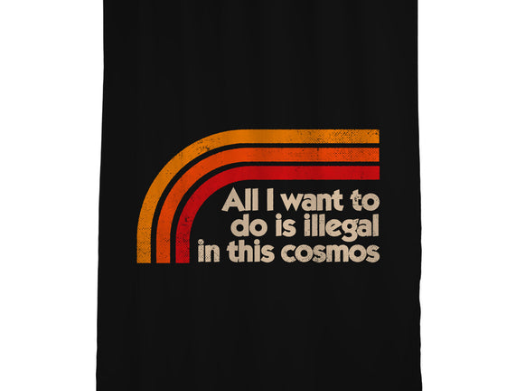 All I Want To Do Is Illegal In This Cosmos
