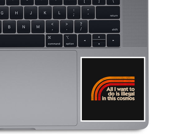 All I Want To Do Is Illegal In This Cosmos