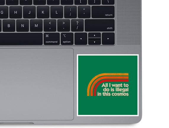 All I Want To Do Is Illegal In This Cosmos