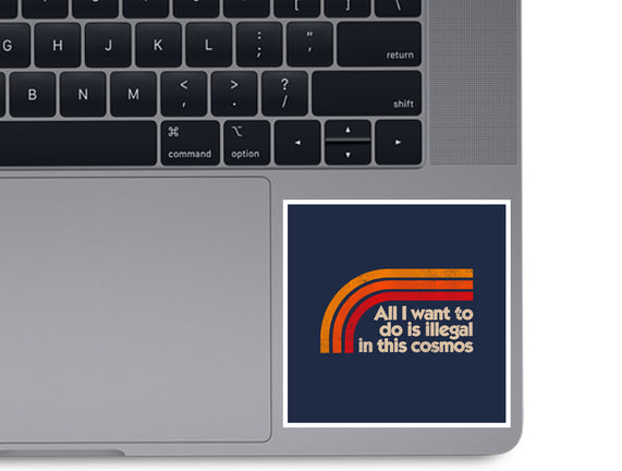 All I Want To Do Is Illegal In This Cosmos