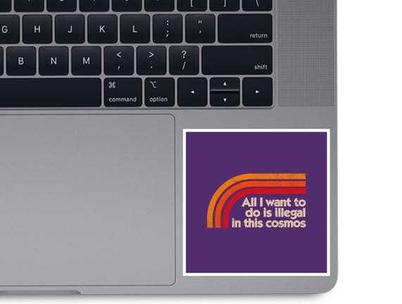 All I Want To Do Is Illegal In This Cosmos