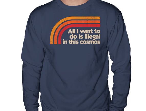 All I Want To Do Is Illegal In This Cosmos